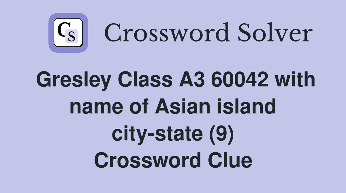 Gresley Class A3 60042 with name of Asian island city-state (9) Crossword Clue