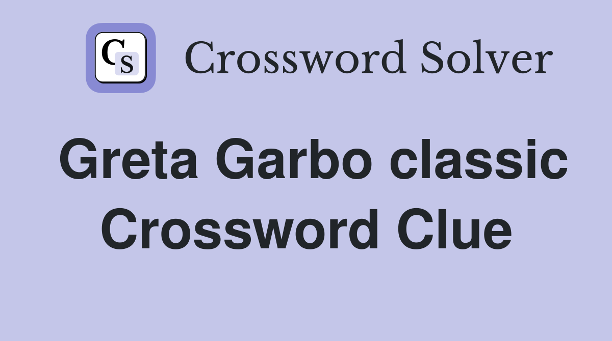 Greta Garbo classic Crossword Clue