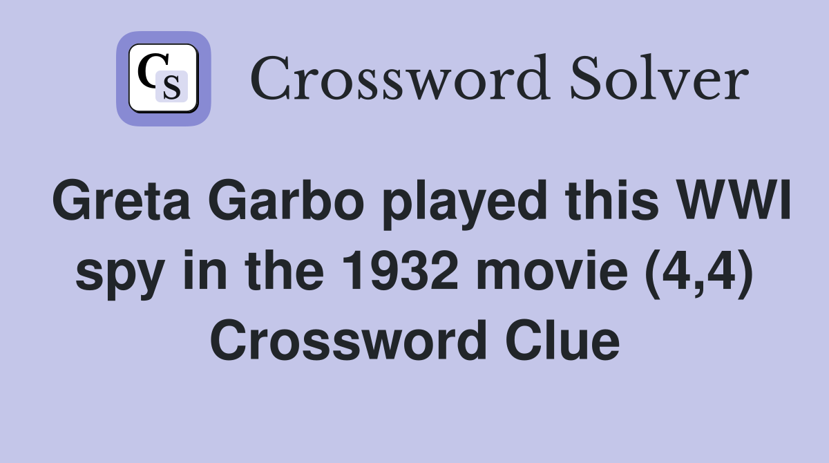 Greta Garbo played this WWI spy in the 1932 movie (4,4) Crossword Clue