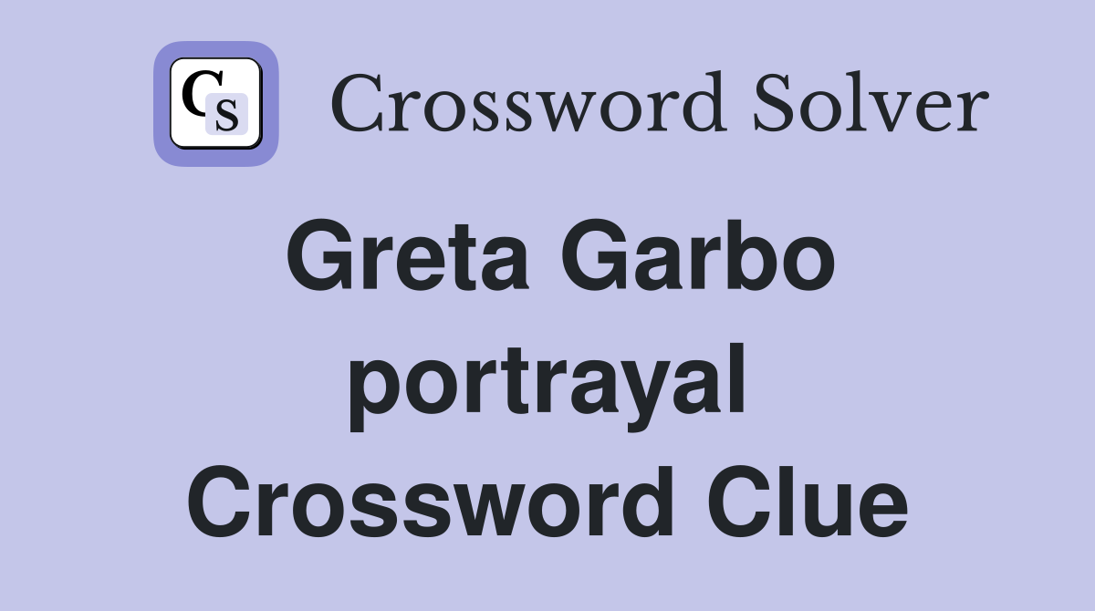 Greta Garbo portrayal Crossword Clue