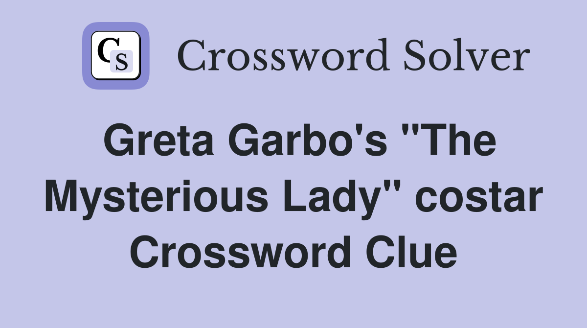 Greta Garbo's "The Mysterious Lady" costar Crossword Clue
