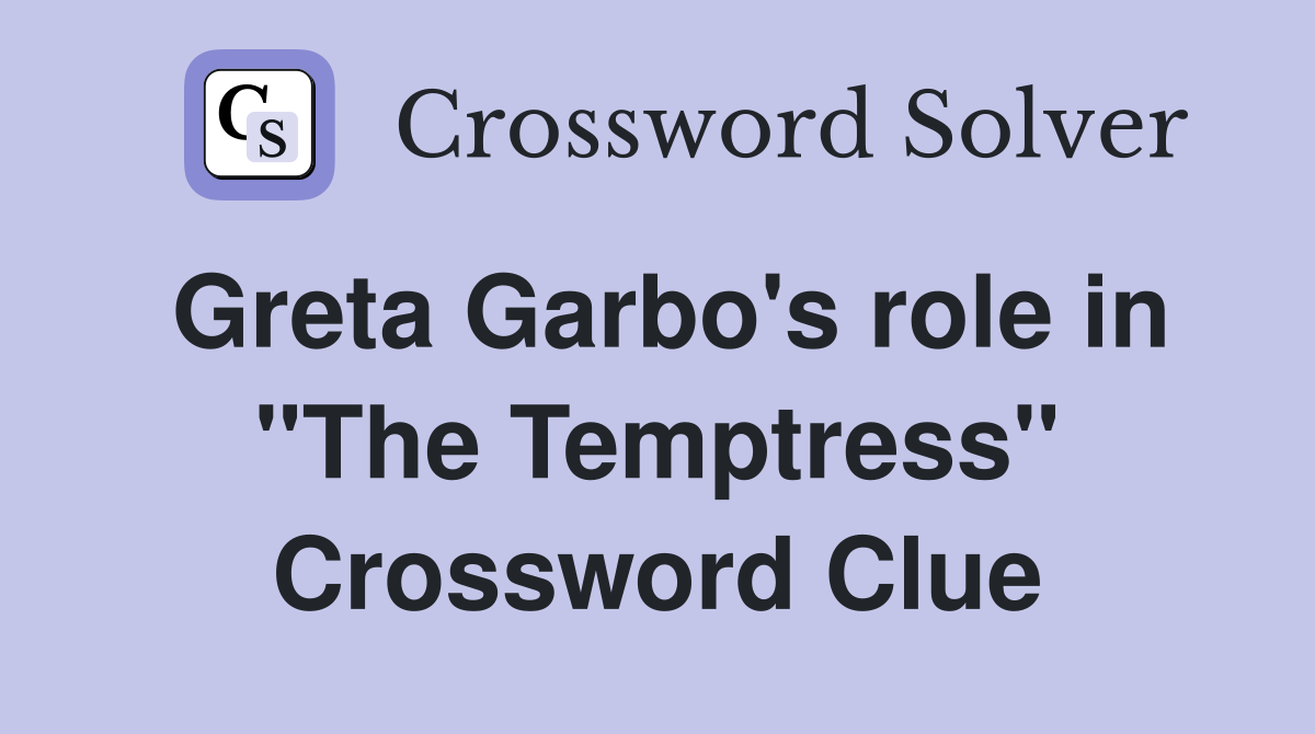Greta Garbo's role in "The Temptress" Crossword Clue