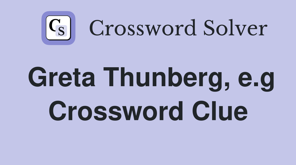 Greta Thunberg, e.g Crossword Clue