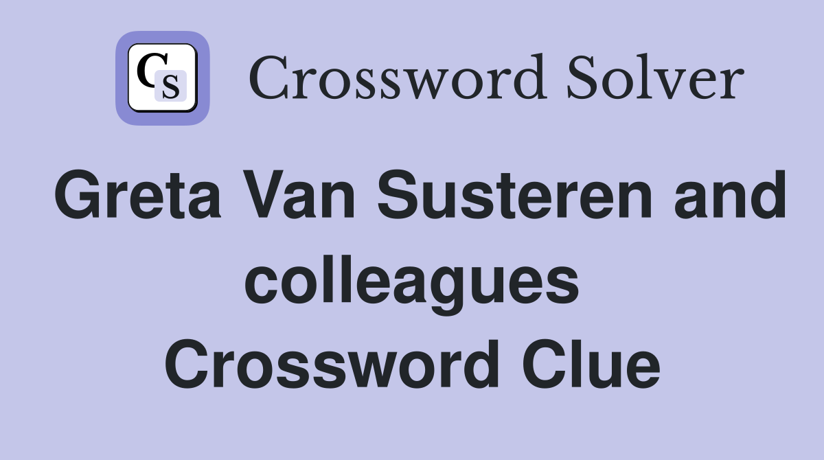 Greta Van Susteren and colleagues Crossword Clue