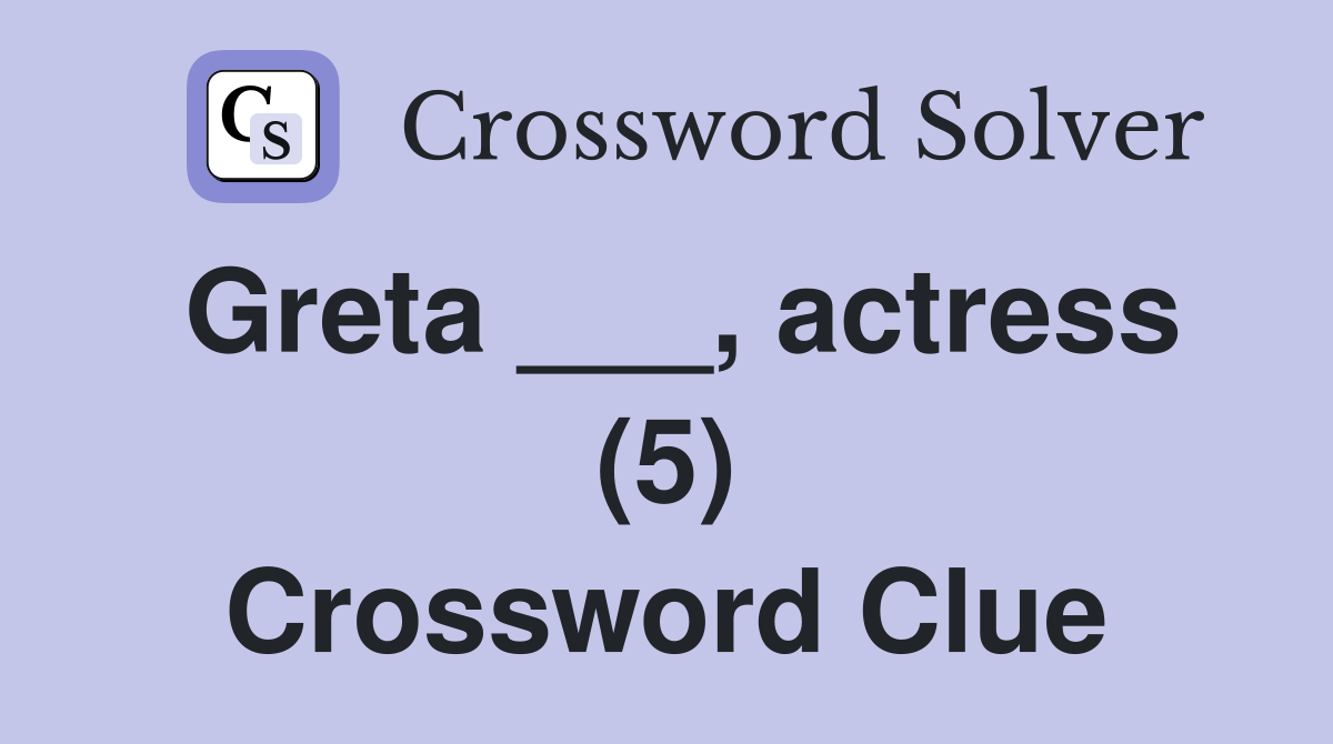 Greta ___, actress (5) Crossword Clue