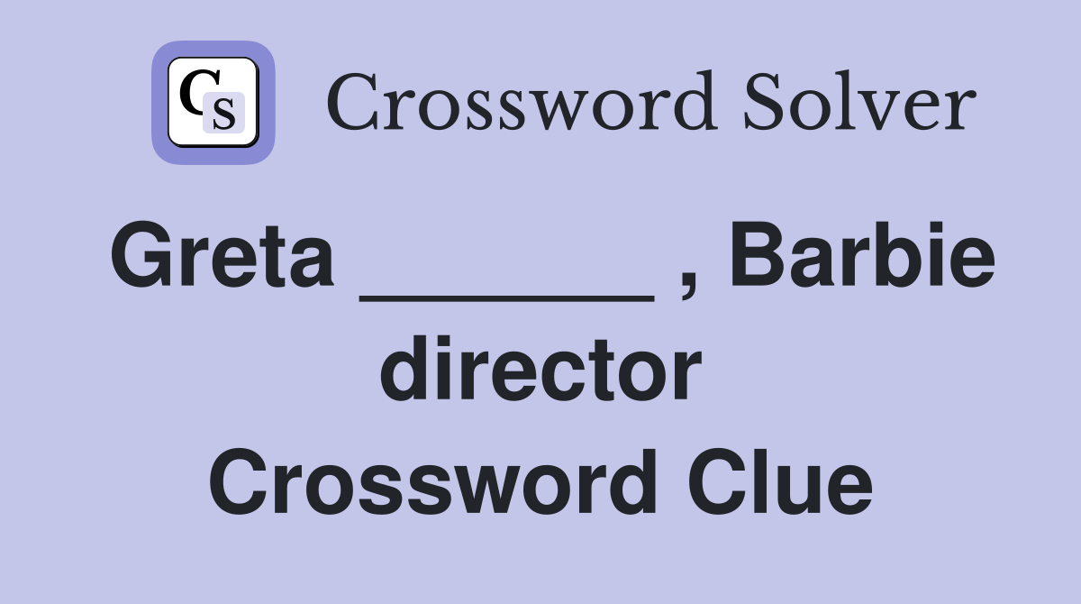 Greta ______ , Barbie director Crossword Clue