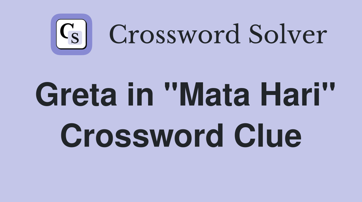 Greta in "Mata Hari" Crossword Clue