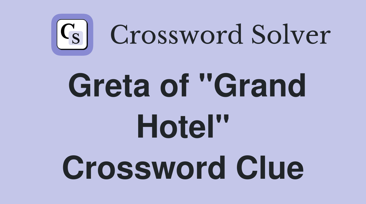Greta of "Grand Hotel" Crossword Clue