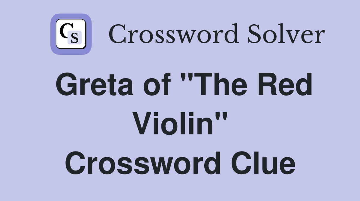 Greta of "The Red Violin" Crossword Clue