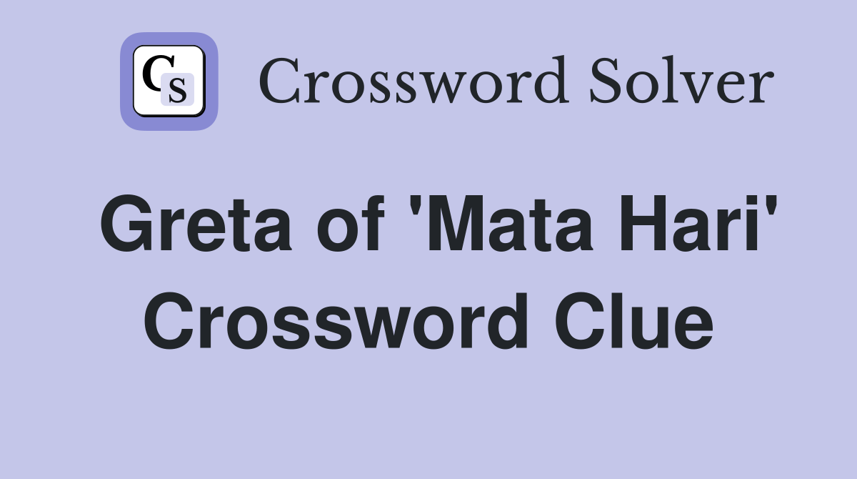 Greta of 'Mata Hari' Crossword Clue