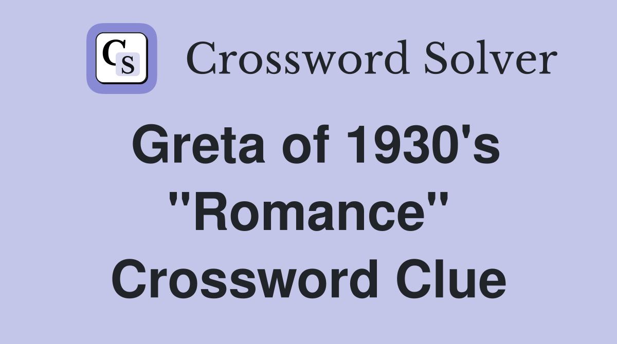 Greta of 1930's "Romance" Crossword Clue