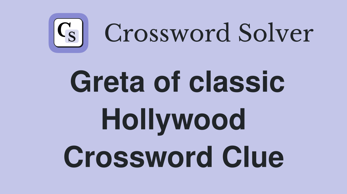Greta of classic Hollywood Crossword Clue