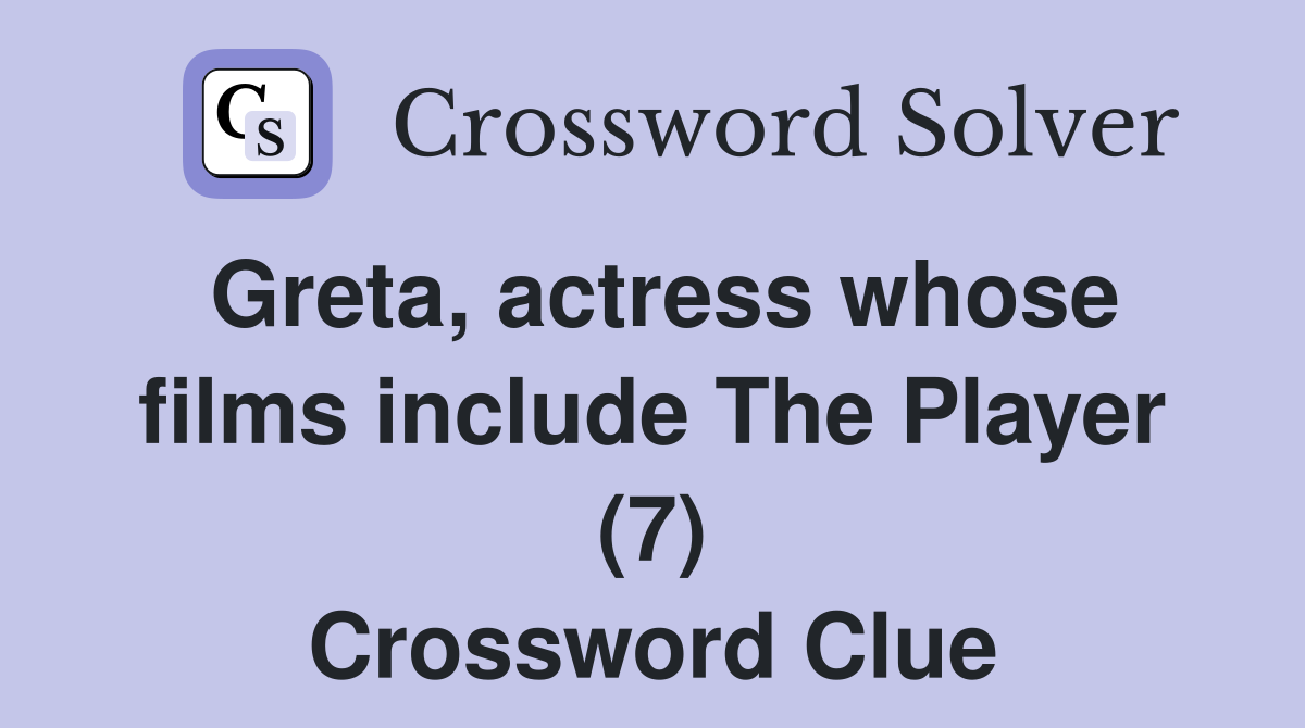 Greta, actress whose films include The Player (7) Crossword Clue