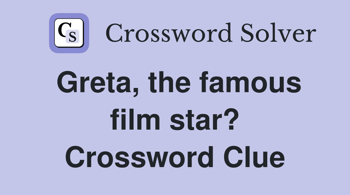 Greta, the famous film star? Crossword Clue