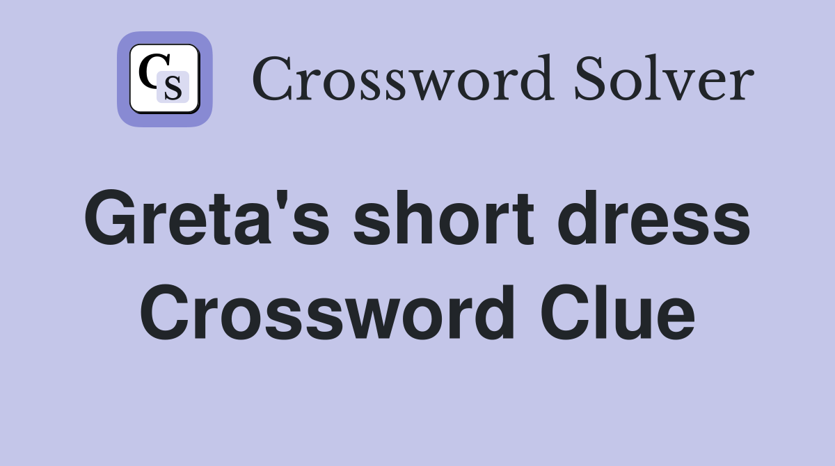 Greta's short dress  Crossword Clue