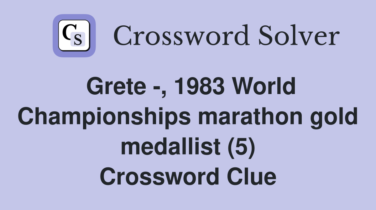 Grete -, 1983 World Championships marathon gold medallist (5) Crossword Clue