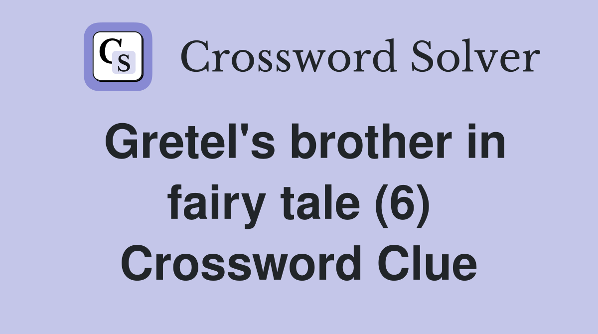 Gretel's brother in fairy tale (6) Crossword Clue