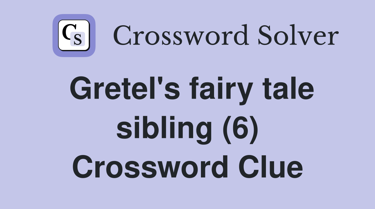 Gretel's fairy tale sibling (6) Crossword Clue
