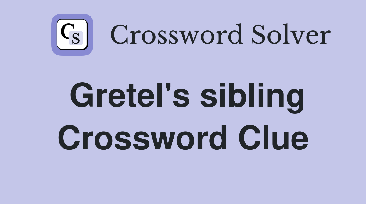 Gretel's sibling Crossword Clue