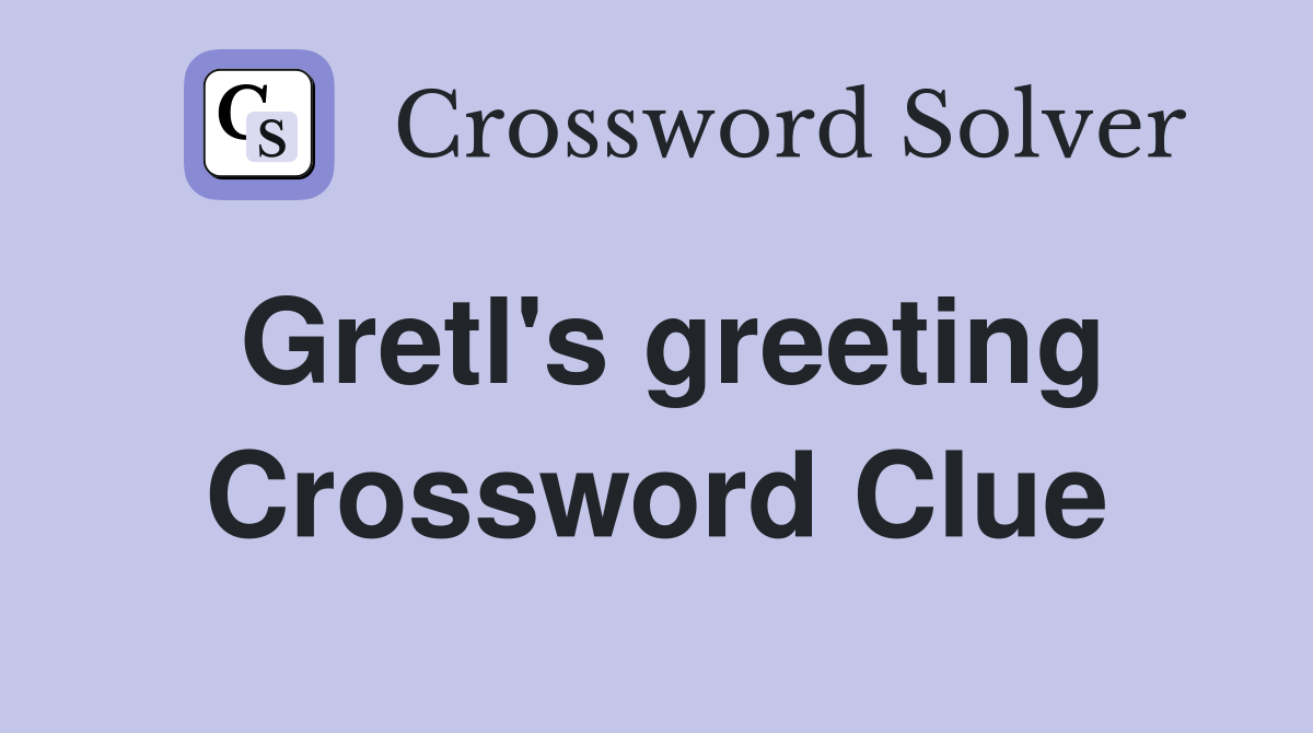 Gretl's greeting Crossword Clue