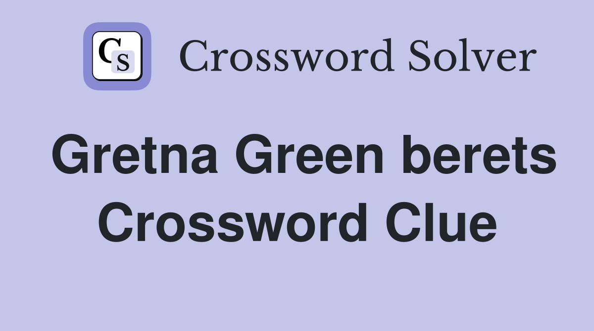 Gretna Green berets Crossword Clue