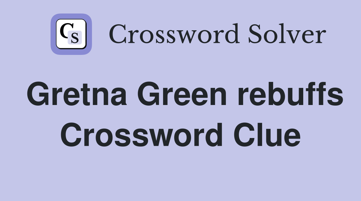Gretna Green rebuffs Crossword Clue