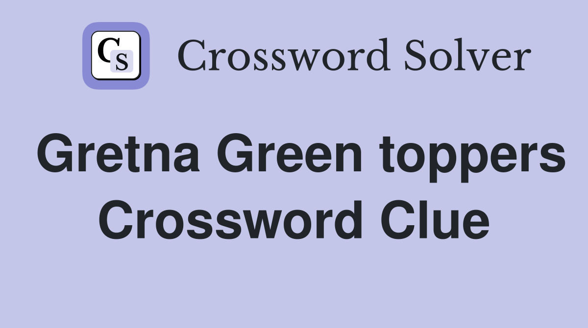 Gretna Green toppers Crossword Clue