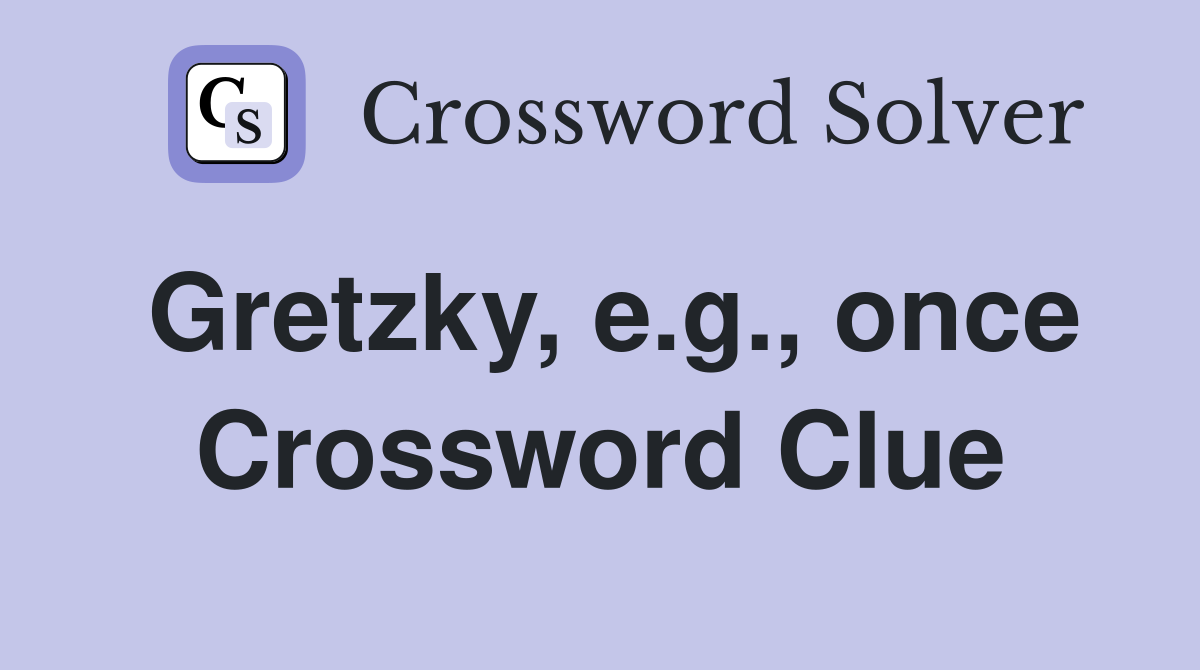 Gretzky, e.g., once Crossword Clue