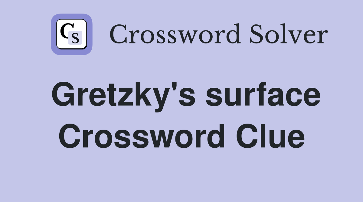 Gretzky's surface Crossword Clue