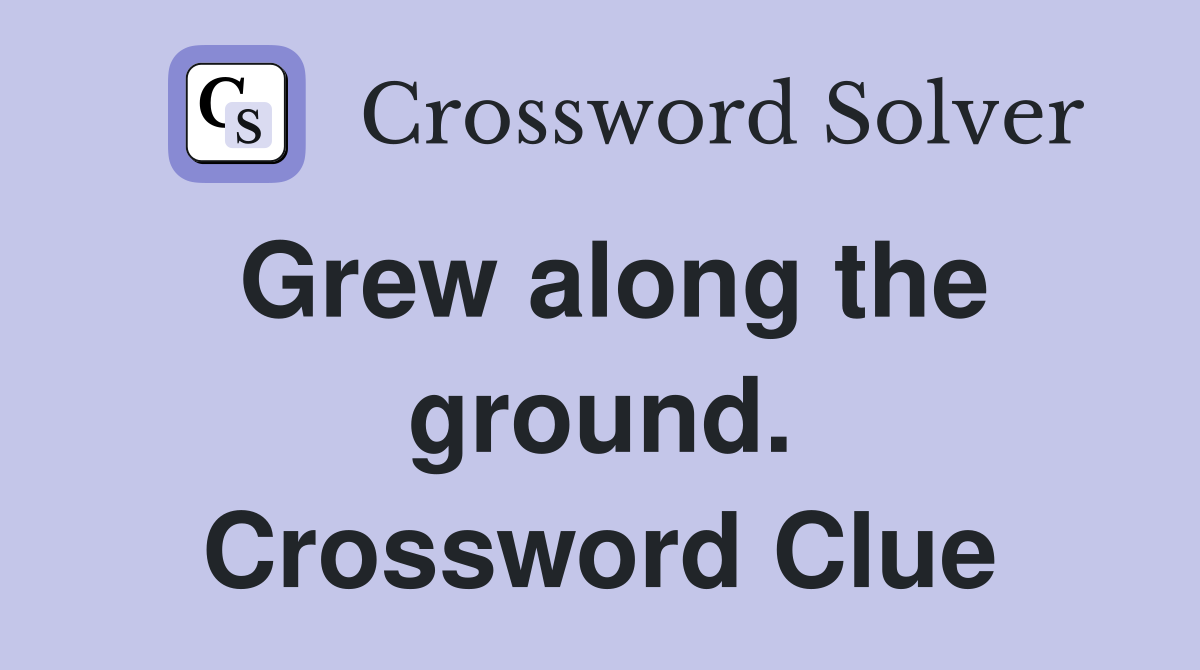 Grew along the ground. Crossword Clue