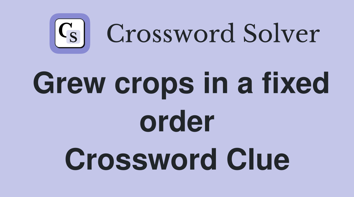Grew crops in a fixed order Crossword Clue