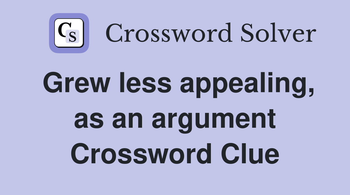 Grew less appealing, as an argument Crossword Clue