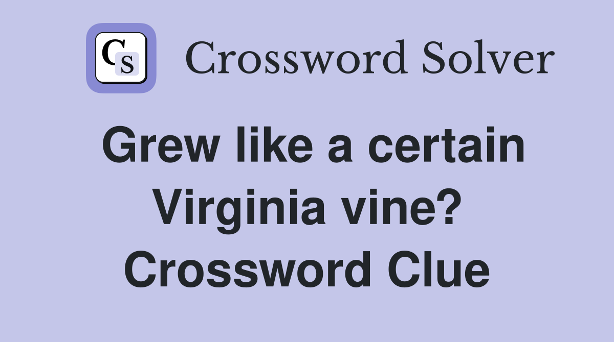 Grew like a certain Virginia vine? Crossword Clue