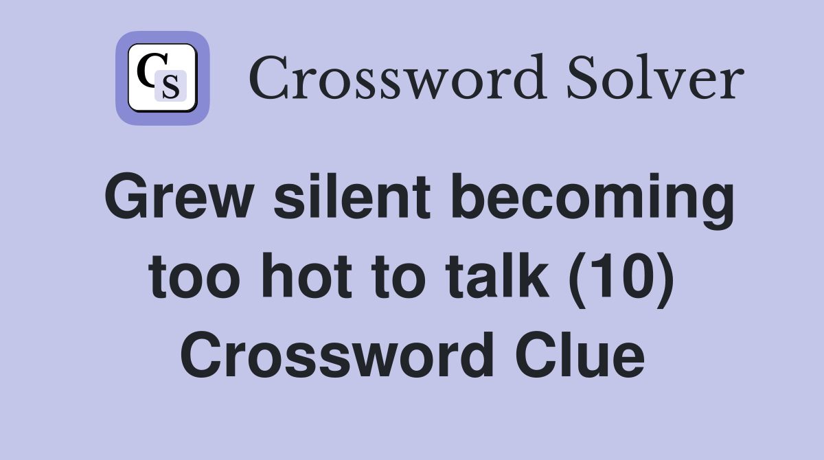 Grew silent becoming too hot to talk (10) Crossword Clue