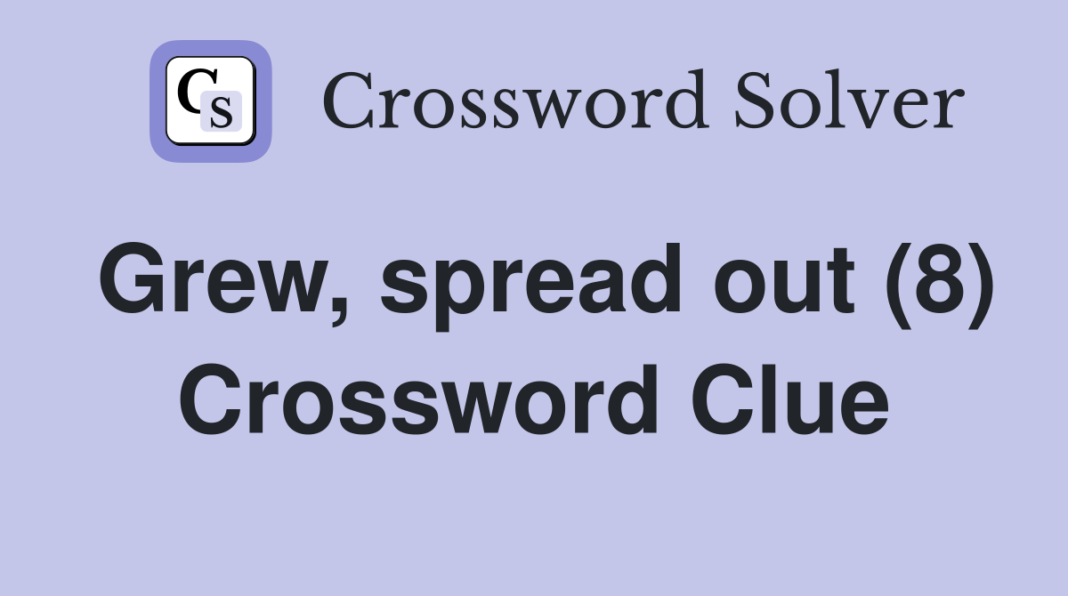 Grew, spread out (8) Crossword Clue