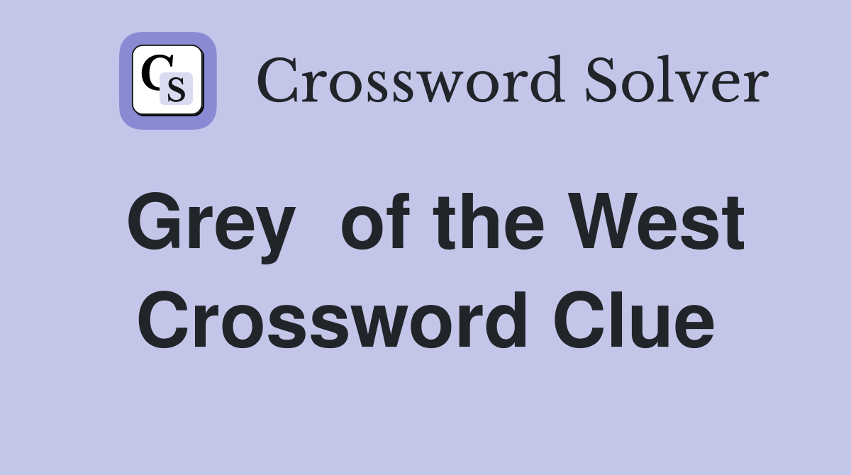 Grey  of the West Crossword Clue