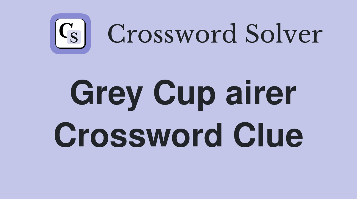 Grey Cup airer Crossword Clue