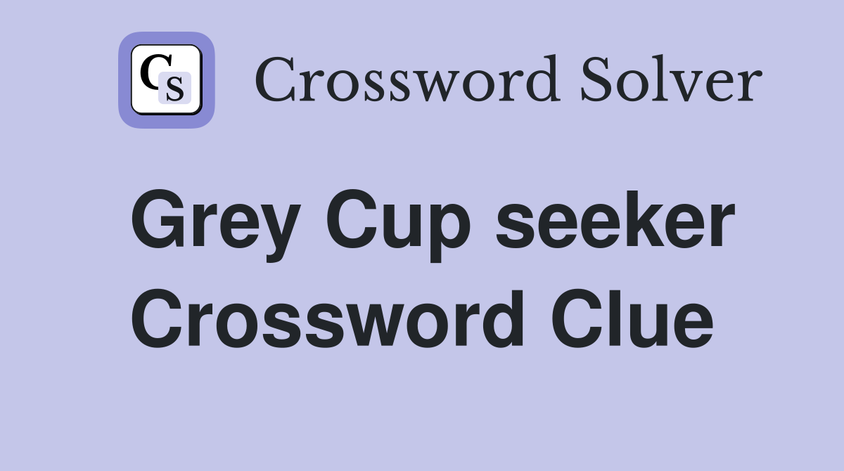 Grey Cup seeker Crossword Clue