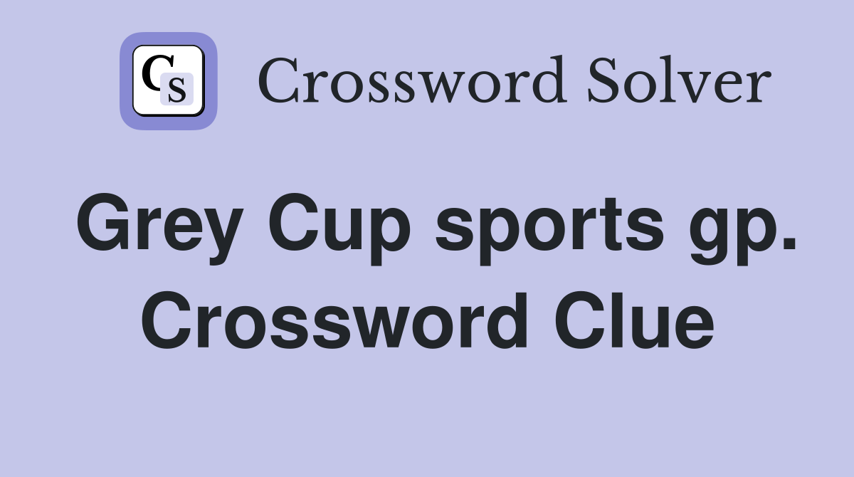 Grey Cup sports gp. Crossword Clue