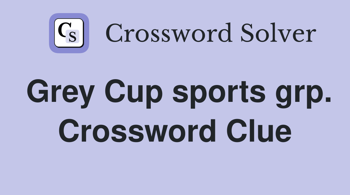 Grey Cup sports grp. Crossword Clue