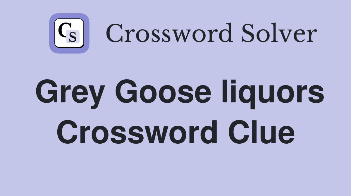 Grey Goose liquors Crossword Clue