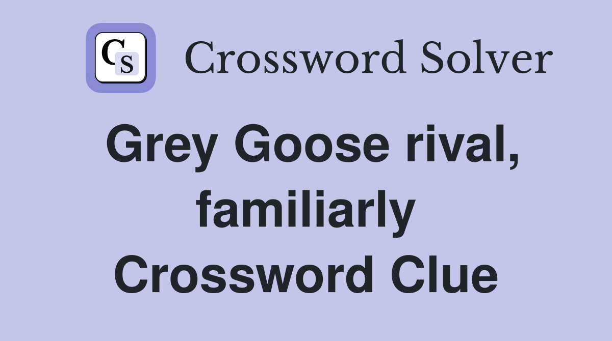 Grey Goose rival, familiarly Crossword Clue