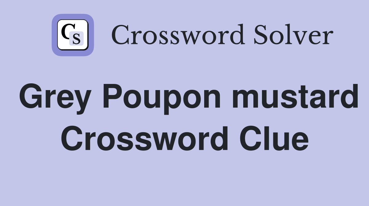 Grey Poupon mustard Crossword Clue