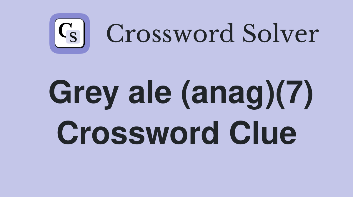 Grey ale (anag)(7) Crossword Clue