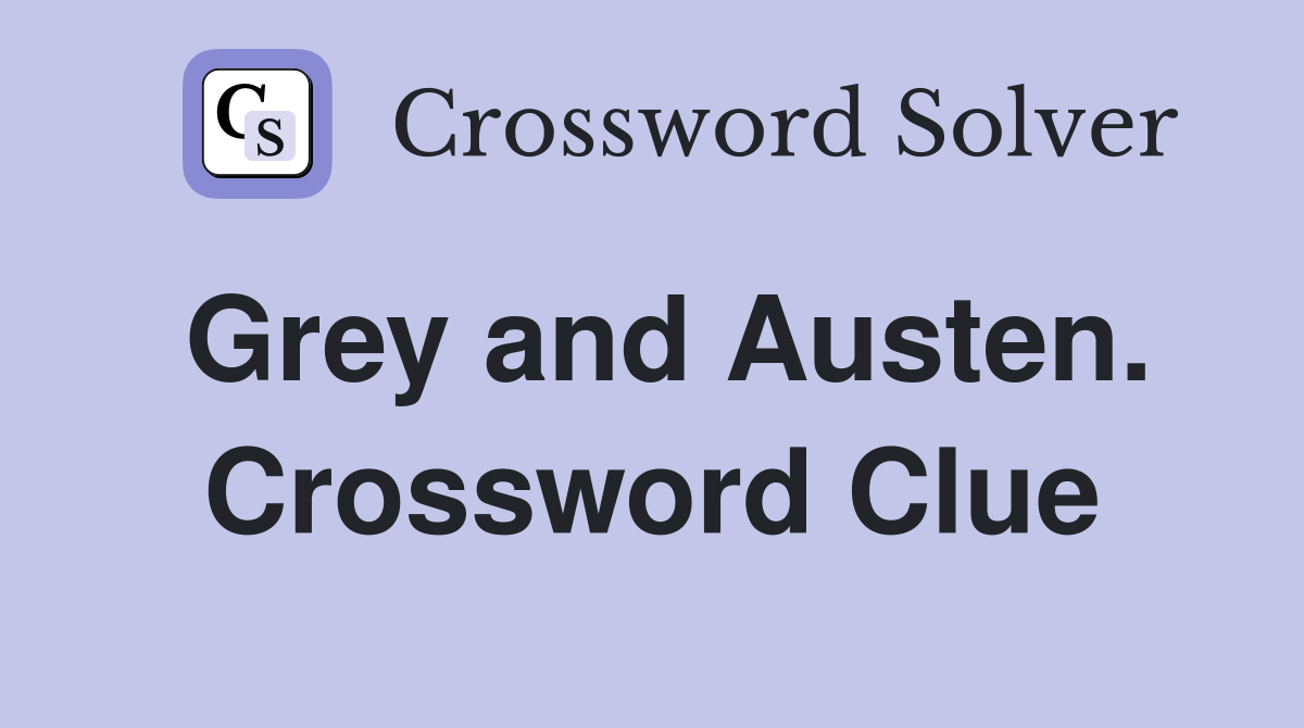 Grey and Austen. Crossword Clue