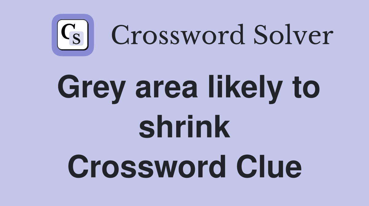 Grey area likely to shrink Crossword Clue