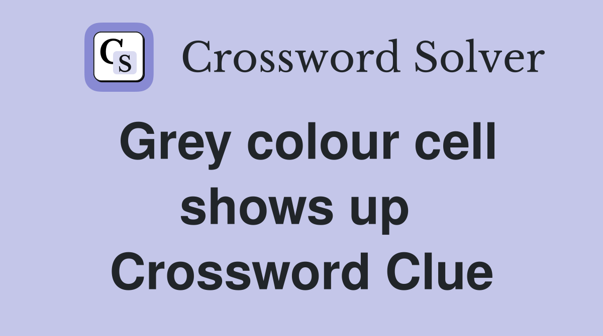 Grey colour cell shows up  Crossword Clue