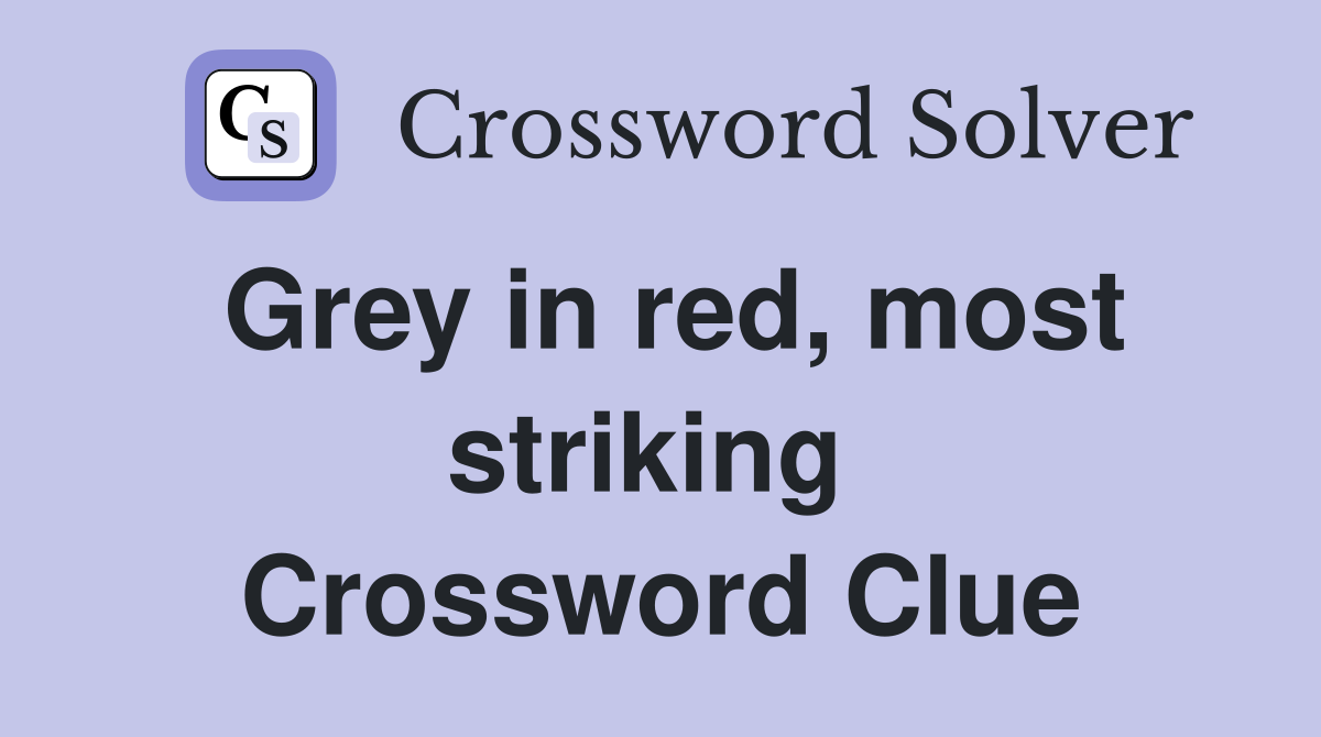 Grey in red, most striking  Crossword Clue