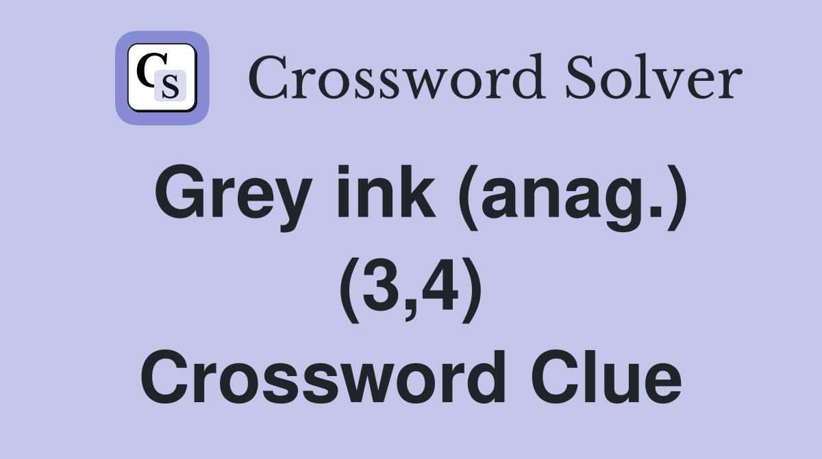 Grey ink (anag.) (3,4) Crossword Clue