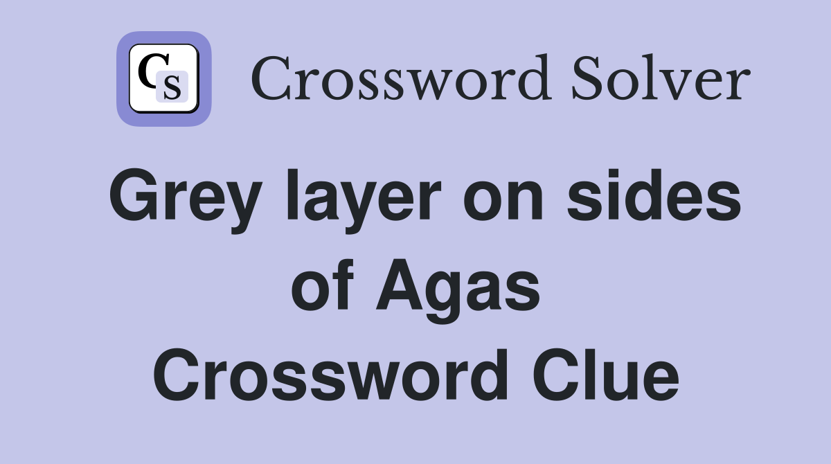 Grey layer on sides of Agas Crossword Clue